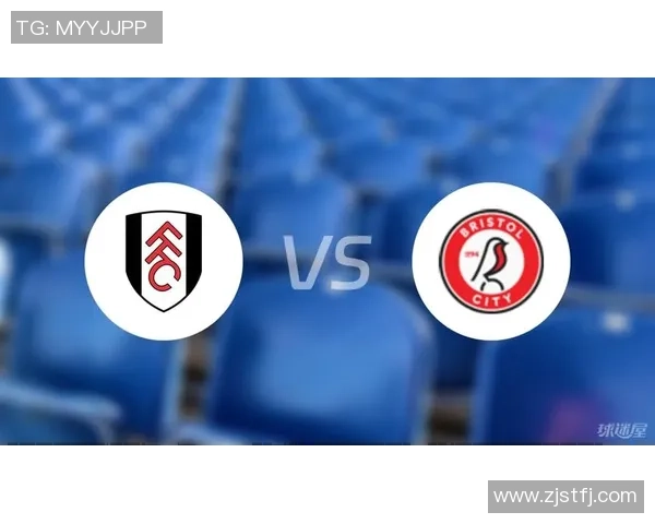 布里斯托城对阵富勒姆的精彩较量即将上演,谁能赢得关键三分 布里斯托城对阵富勒姆的精彩较量即将上演,谁能赢得关键三分